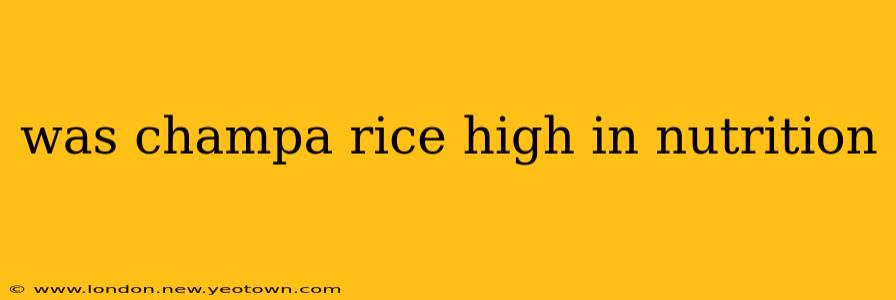 was champa rice high in nutrition