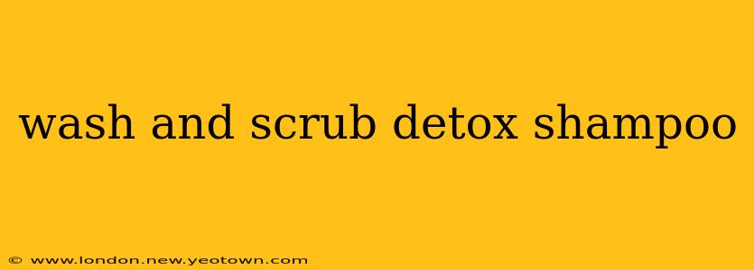 wash and scrub detox shampoo
