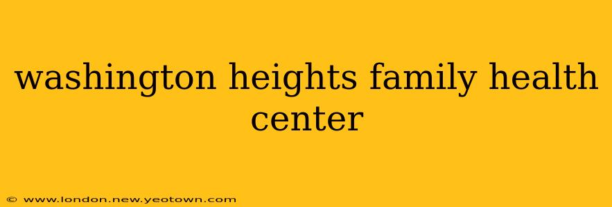 washington heights family health center