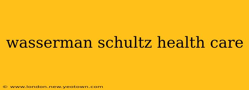 wasserman schultz health care