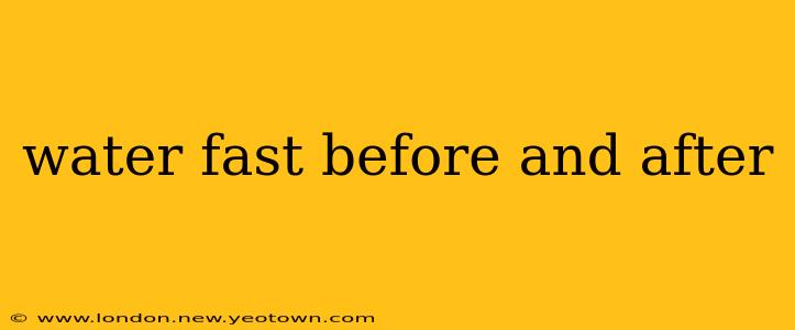 water fast before and after