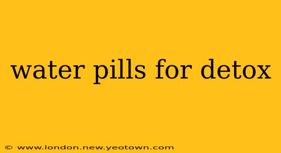water pills for detox