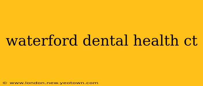 waterford dental health ct