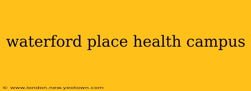 waterford place health campus