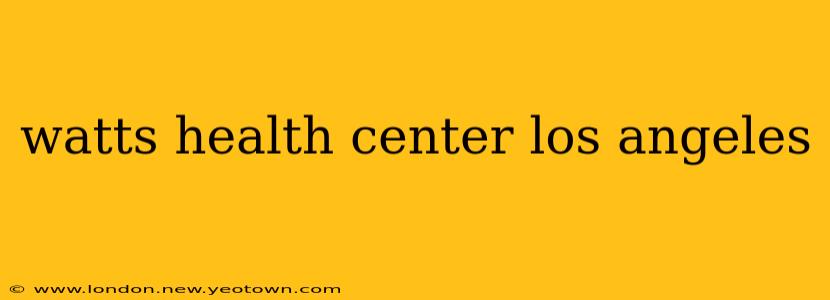 watts health center los angeles