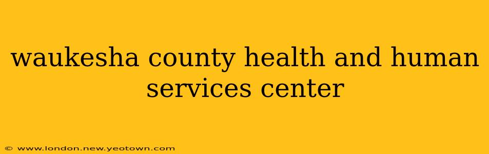 waukesha county health and human services center