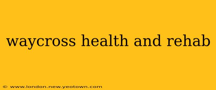 waycross health and rehab