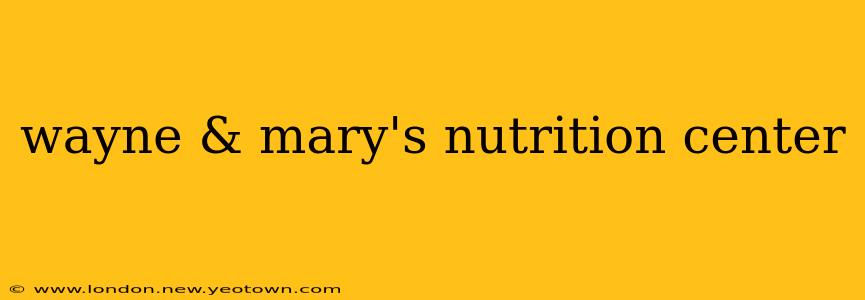 wayne & mary's nutrition center