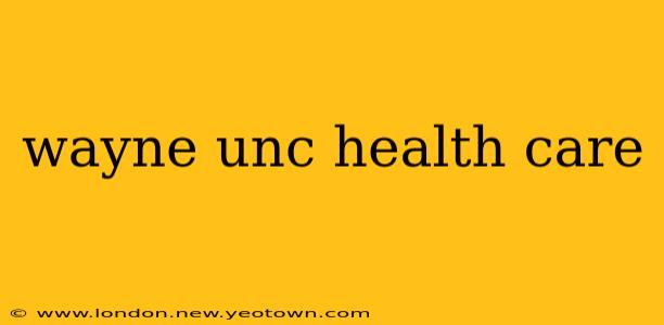 wayne unc health care