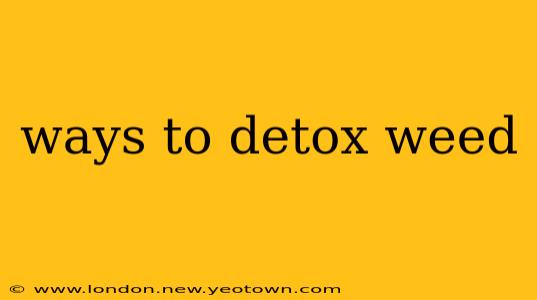 ways to detox weed