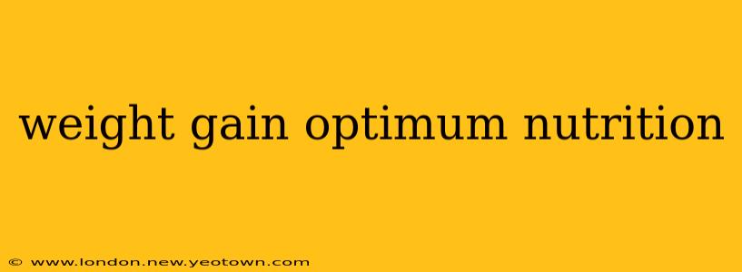 weight gain optimum nutrition