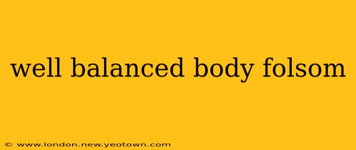well balanced body folsom
