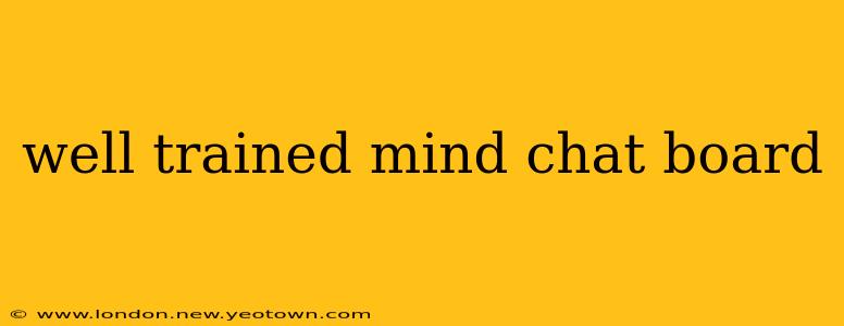 well trained mind chat board