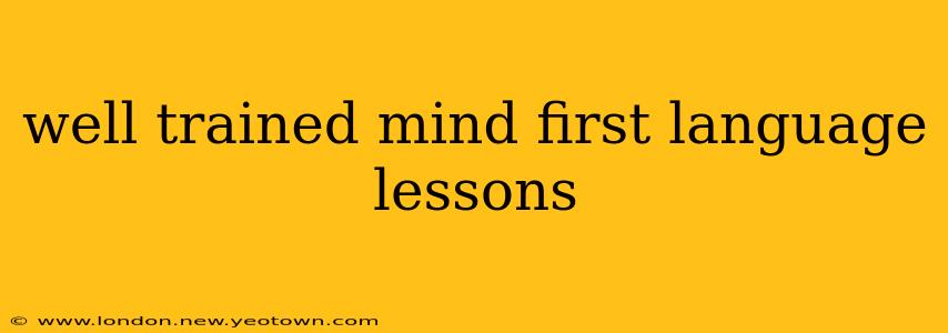 well trained mind first language lessons