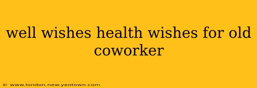 well wishes health wishes for old coworker
