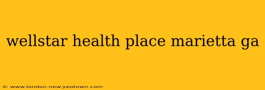 wellstar health place marietta ga