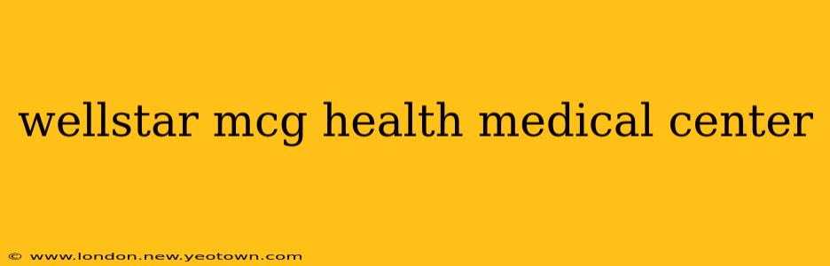 wellstar mcg health medical center