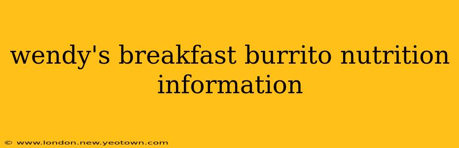 wendy's breakfast burrito nutrition information