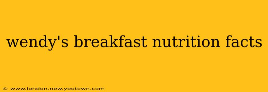 wendy's breakfast nutrition facts