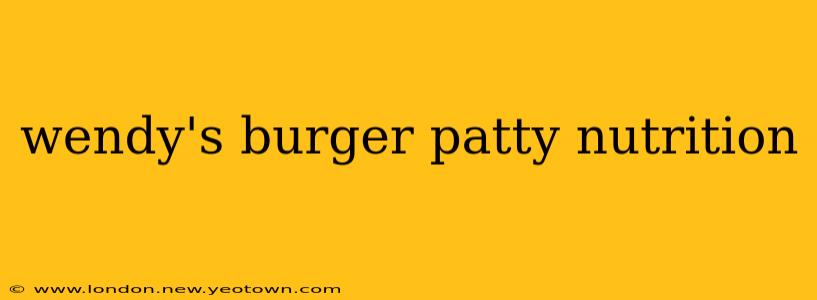 wendy's burger patty nutrition