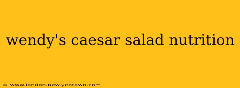 wendy's caesar salad nutrition