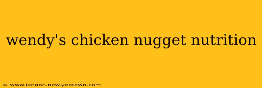 wendy's chicken nugget nutrition