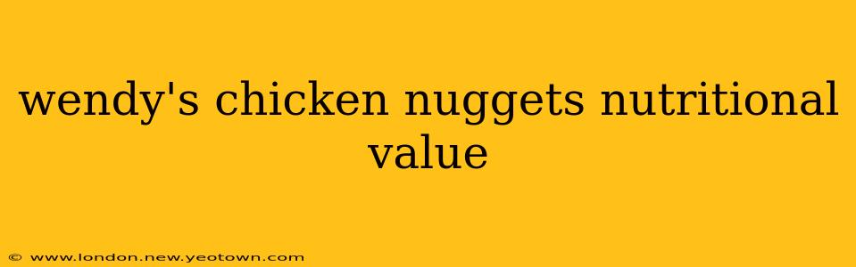 wendy's chicken nuggets nutritional value