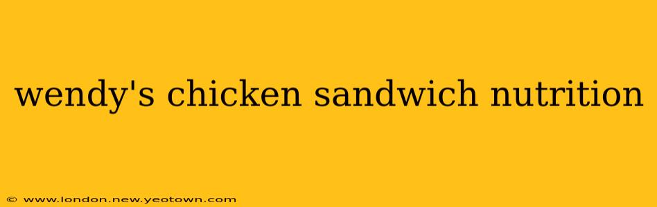 wendy's chicken sandwich nutrition