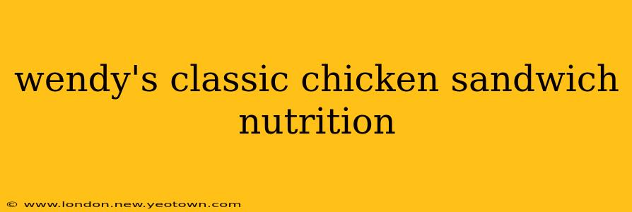 wendy's classic chicken sandwich nutrition