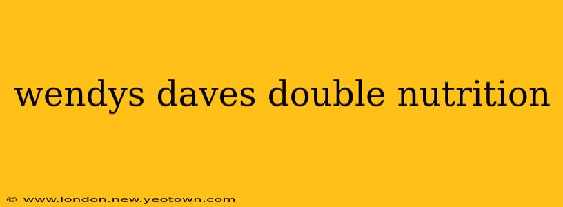 wendys daves double nutrition