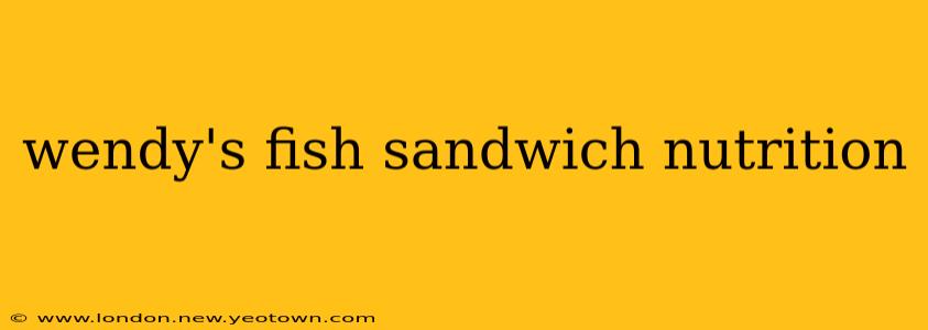 wendy's fish sandwich nutrition