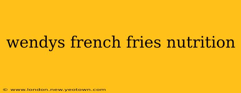 wendys french fries nutrition