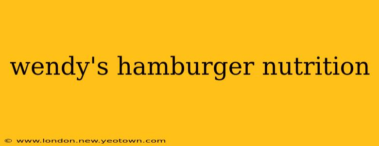 wendy's hamburger nutrition