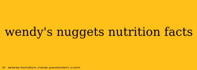 wendy's nuggets nutrition facts