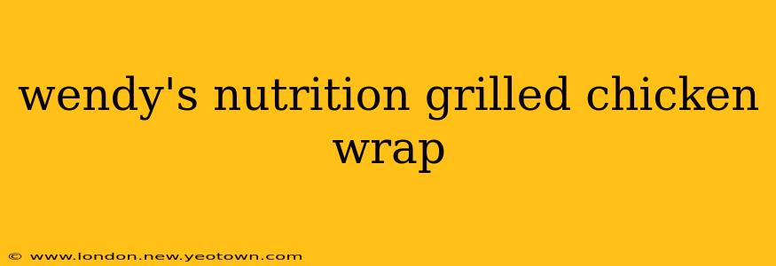 wendy's nutrition grilled chicken wrap