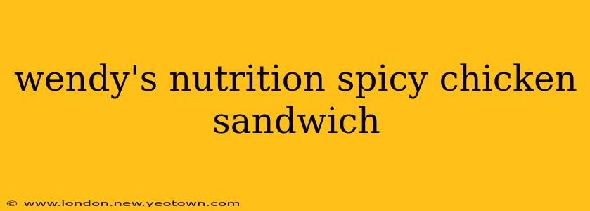 wendy's nutrition spicy chicken sandwich