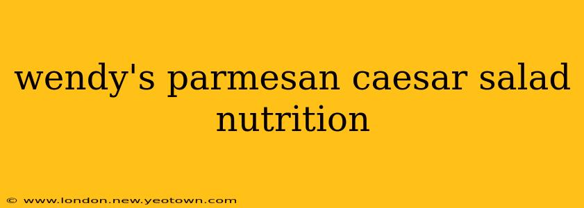 wendy's parmesan caesar salad nutrition
