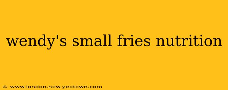 wendy's small fries nutrition