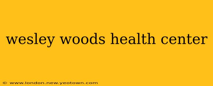 wesley woods health center