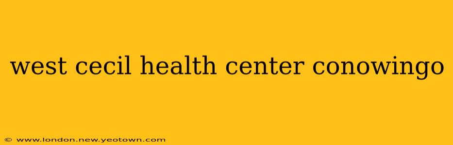 west cecil health center conowingo