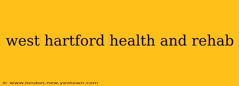 west hartford health and rehab