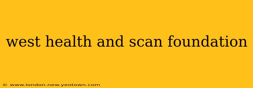 west health and scan foundation