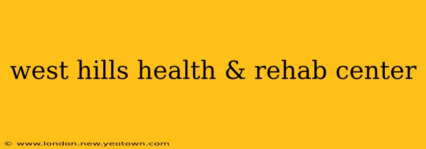 west hills health & rehab center