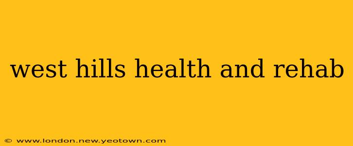 west hills health and rehab