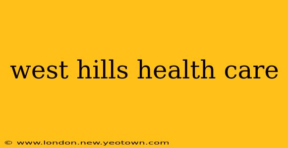 west hills health care