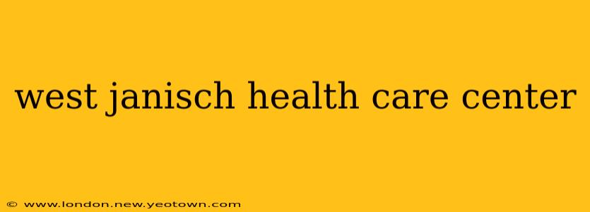 west janisch health care center