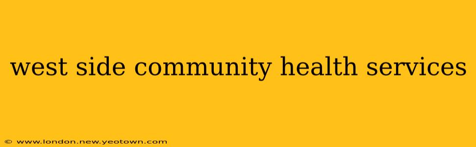 west side community health services
