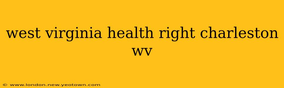 west virginia health right charleston wv