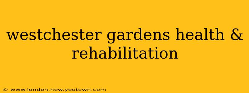 westchester gardens health & rehabilitation