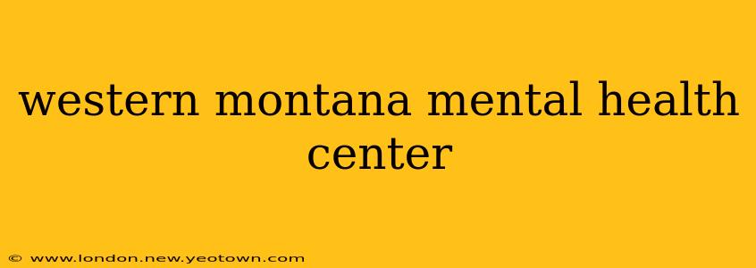 western montana mental health center